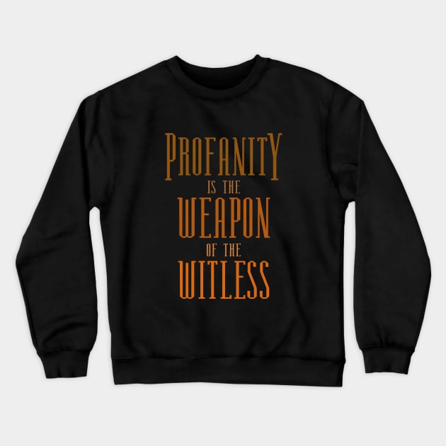 Profanity is the weapon of the witless | Profanity Crewneck Sweatshirt by FlyingWhale369